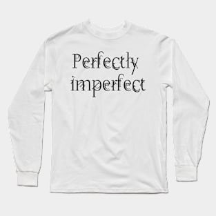 Perfectly Imperfect Long Sleeve T-Shirt